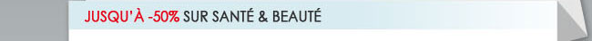 Jusqu’à -50% sur Santé & Beauté
 50% Off