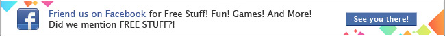 Friend us on Facebook for Free Stuff! Fun! Games! And More! Did I mention FREE STUFF?!