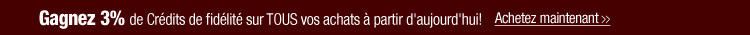 Gagnez 3% de Crédits de fidélité sur TOUS vos achats à partir d'aujourd'hui 